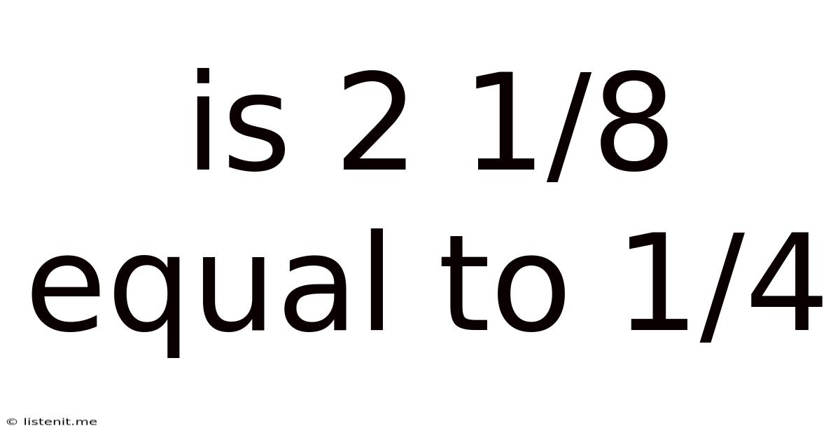 Is 2 1/8 Equal To 1/4
