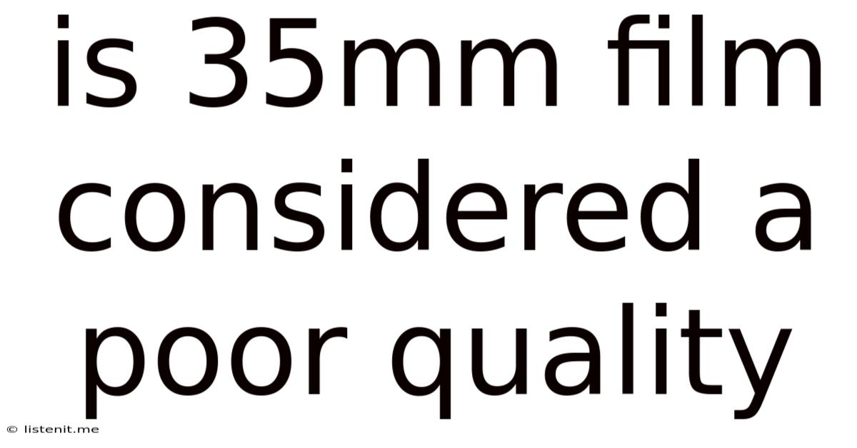 Is 35mm Film Considered A Poor Quality