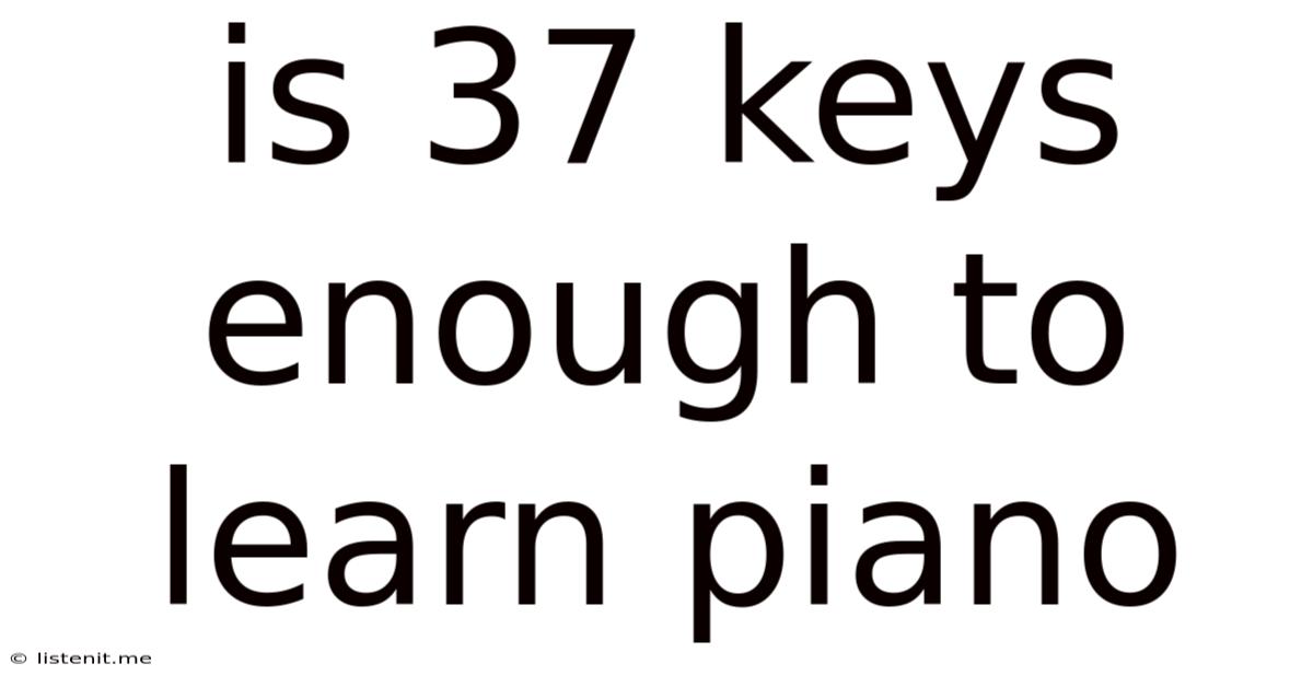Is 37 Keys Enough To Learn Piano