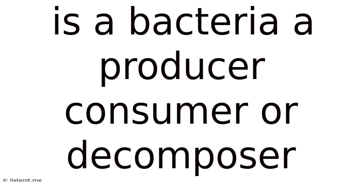 Is A Bacteria A Producer Consumer Or Decomposer