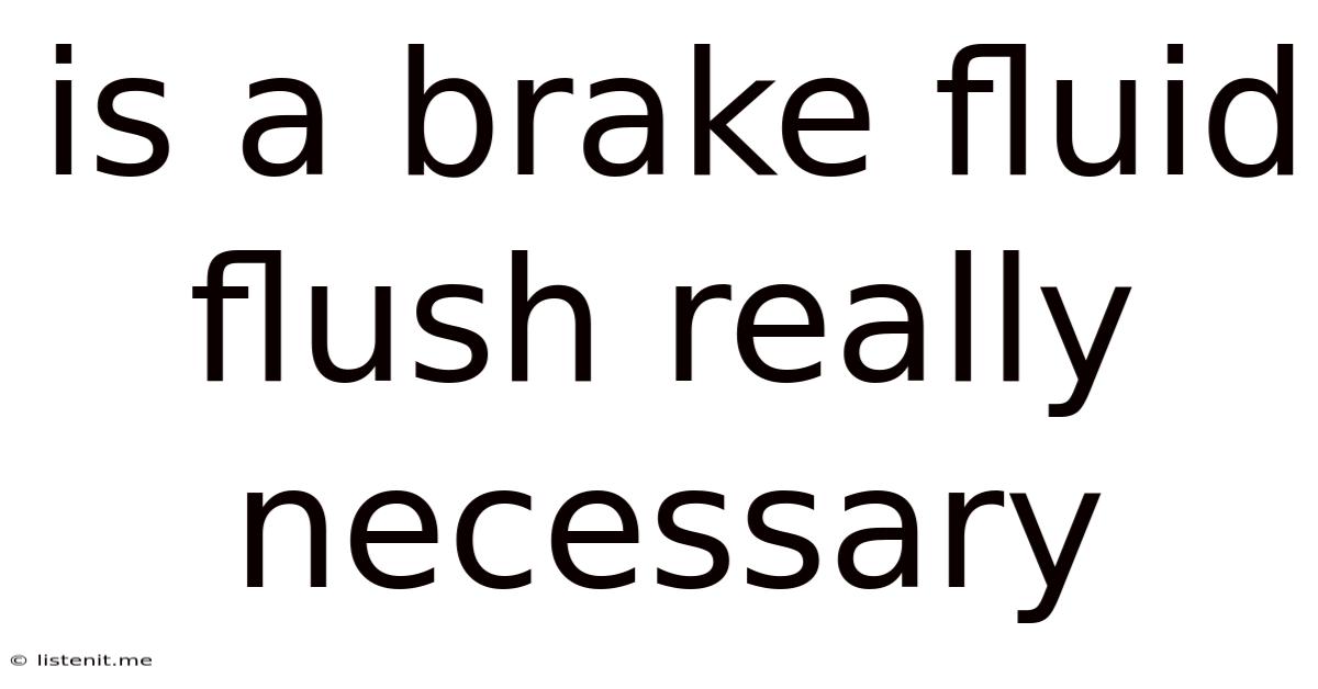 Is A Brake Fluid Flush Really Necessary