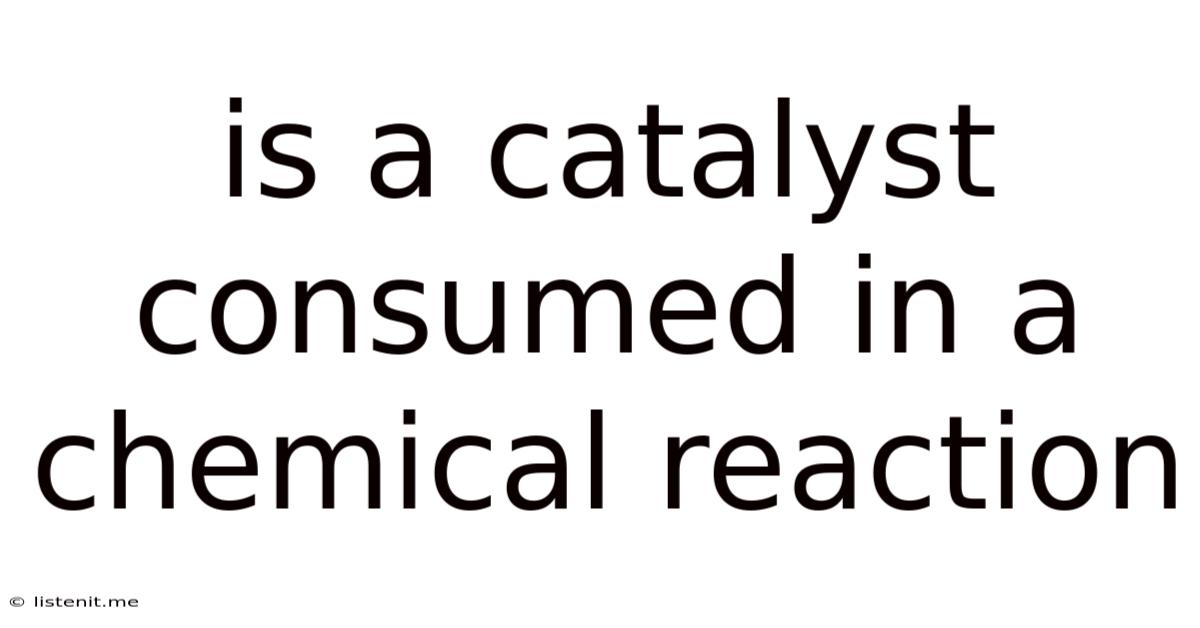 Is A Catalyst Consumed In A Chemical Reaction