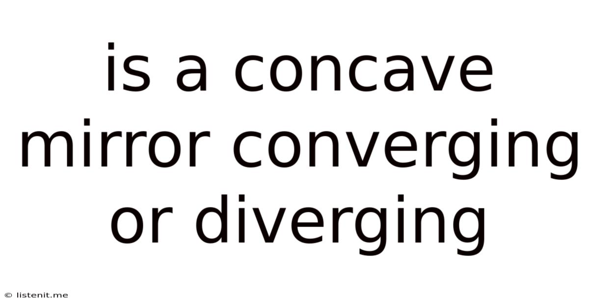 Is A Concave Mirror Converging Or Diverging