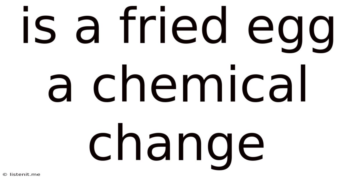 Is A Fried Egg A Chemical Change