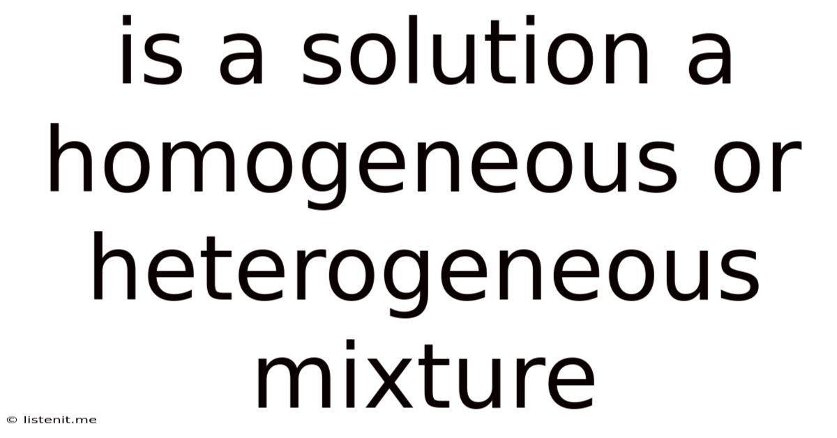 Is A Solution A Homogeneous Or Heterogeneous Mixture
