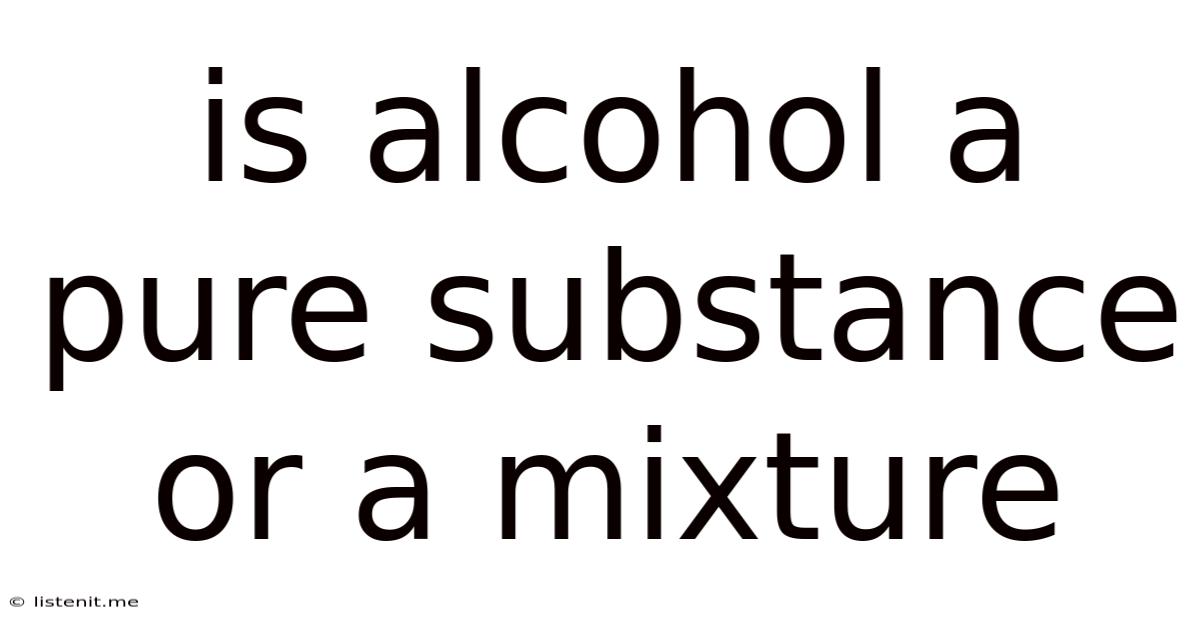 Is Alcohol A Pure Substance Or A Mixture