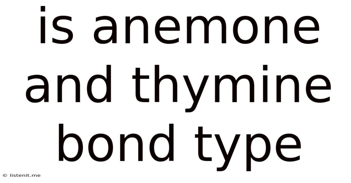 Is Anemone And Thymine Bond Type