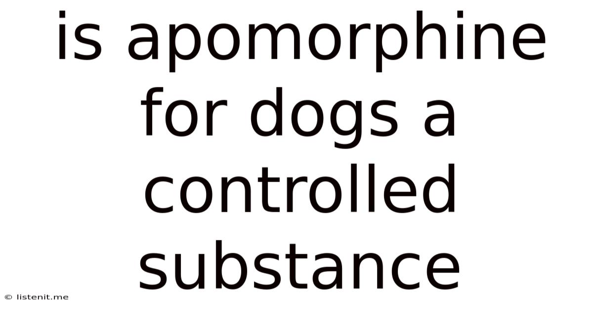 Is Apomorphine For Dogs A Controlled Substance