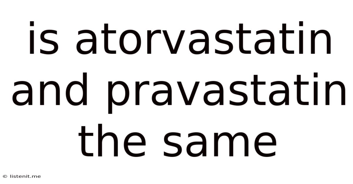Is Atorvastatin And Pravastatin The Same