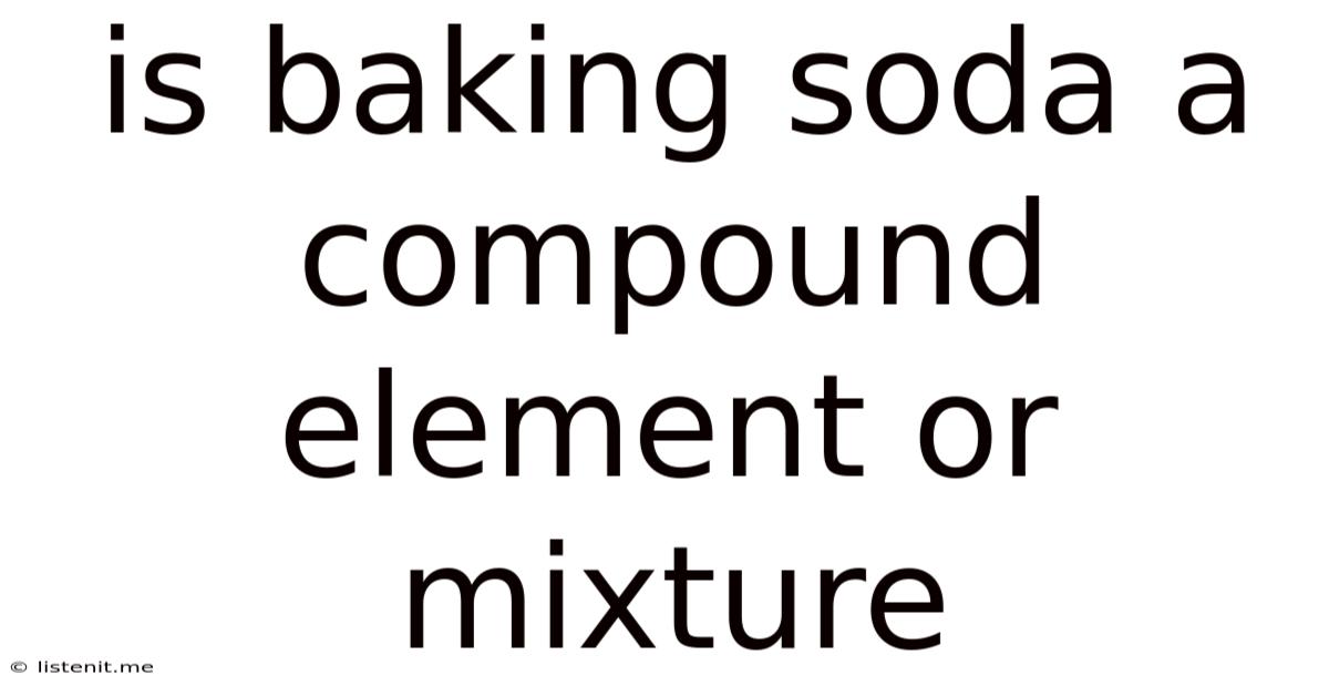Is Baking Soda A Compound Element Or Mixture