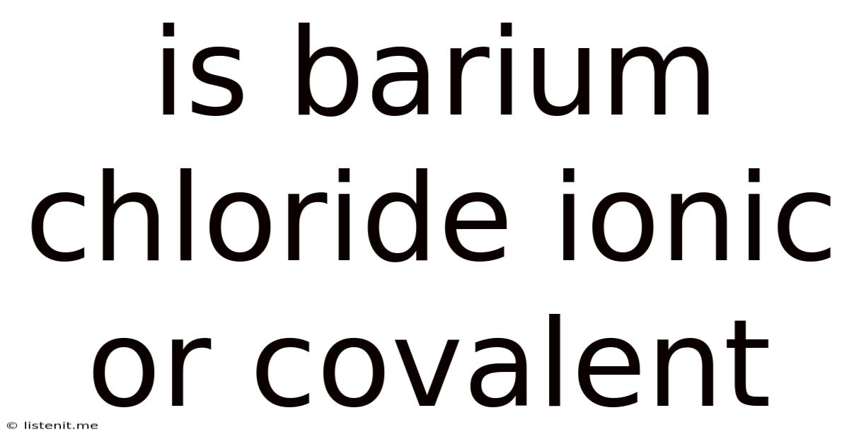 Is Barium Chloride Ionic Or Covalent