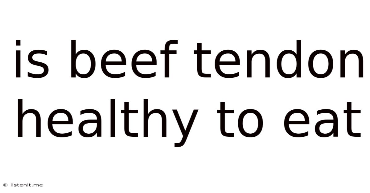 Is Beef Tendon Healthy To Eat
