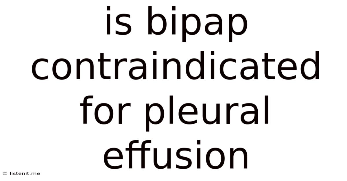 Is Bipap Contraindicated For Pleural Effusion