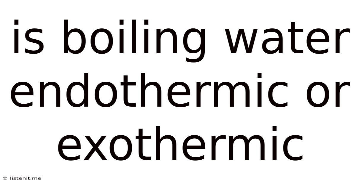 Is Boiling Water Endothermic Or Exothermic