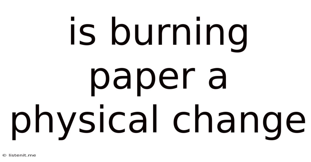 Is Burning Paper A Physical Change