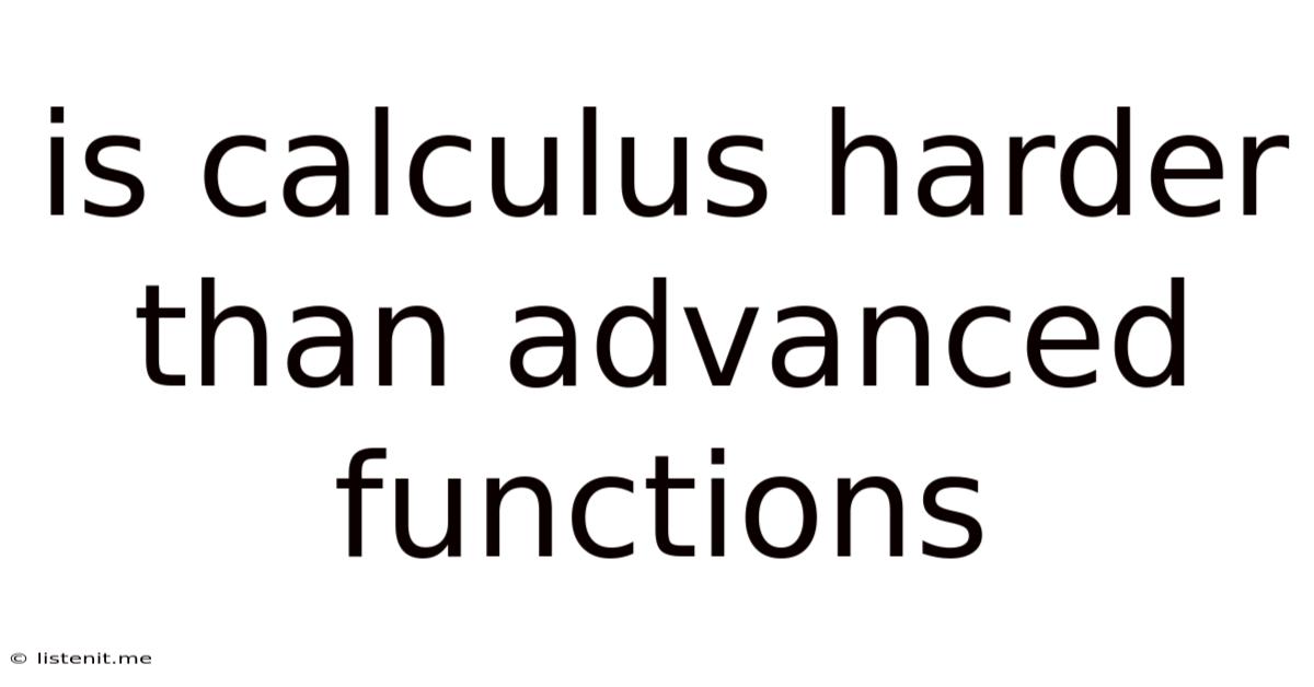 Is Calculus Harder Than Advanced Functions