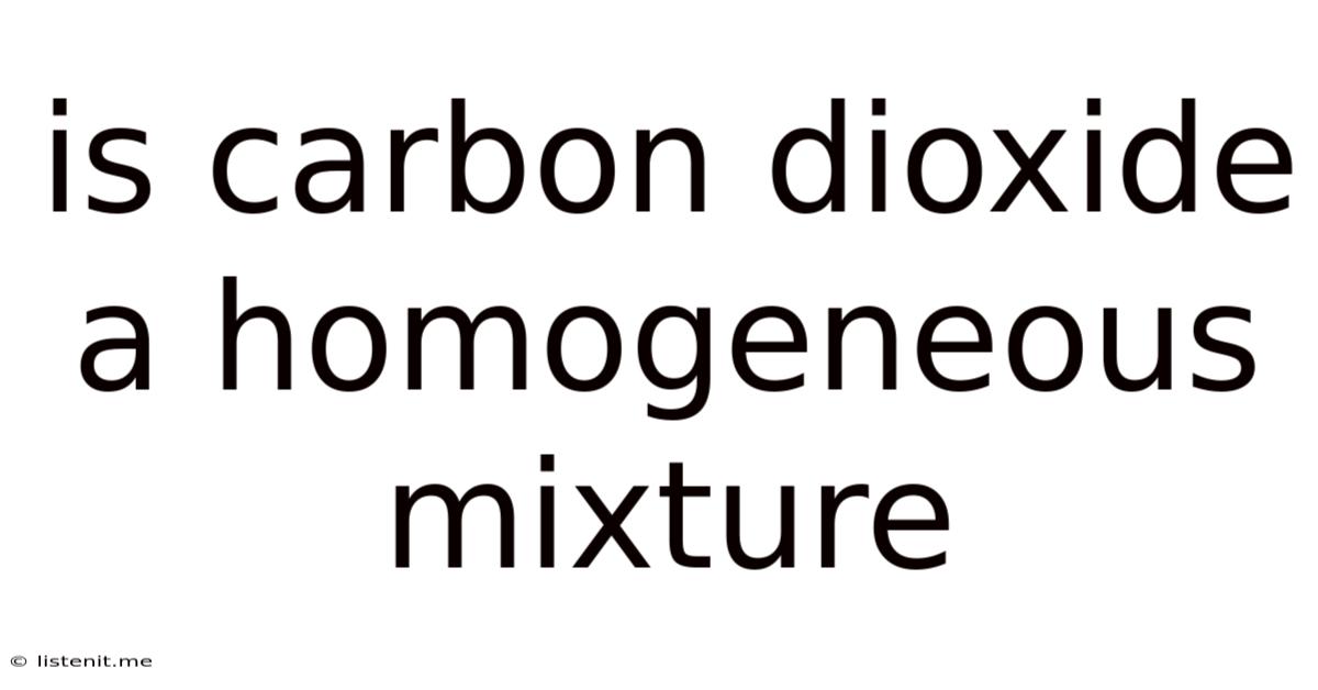 Is Carbon Dioxide A Homogeneous Mixture