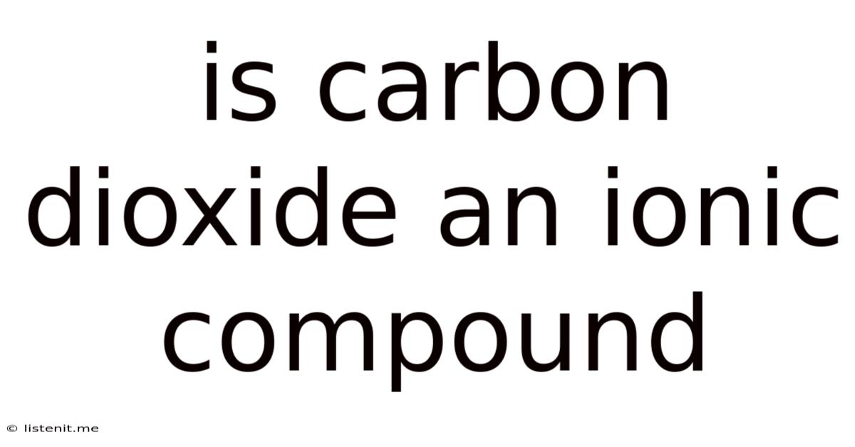 Is Carbon Dioxide An Ionic Compound