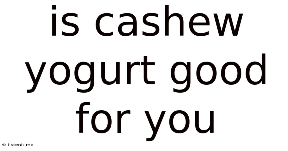 Is Cashew Yogurt Good For You