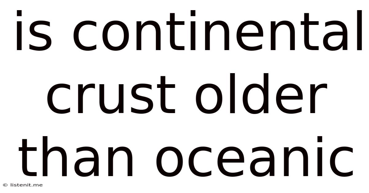 Is Continental Crust Older Than Oceanic