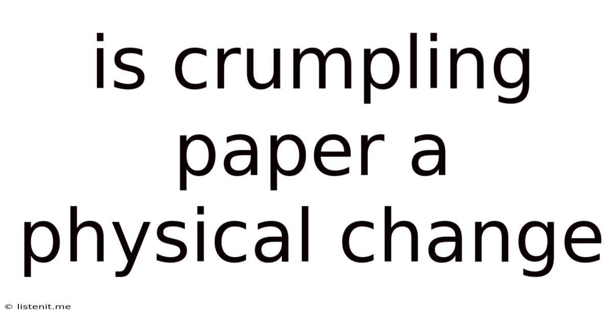 Is Crumpling Paper A Physical Change