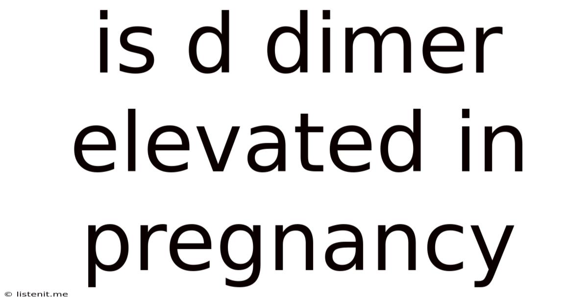 Is D Dimer Elevated In Pregnancy