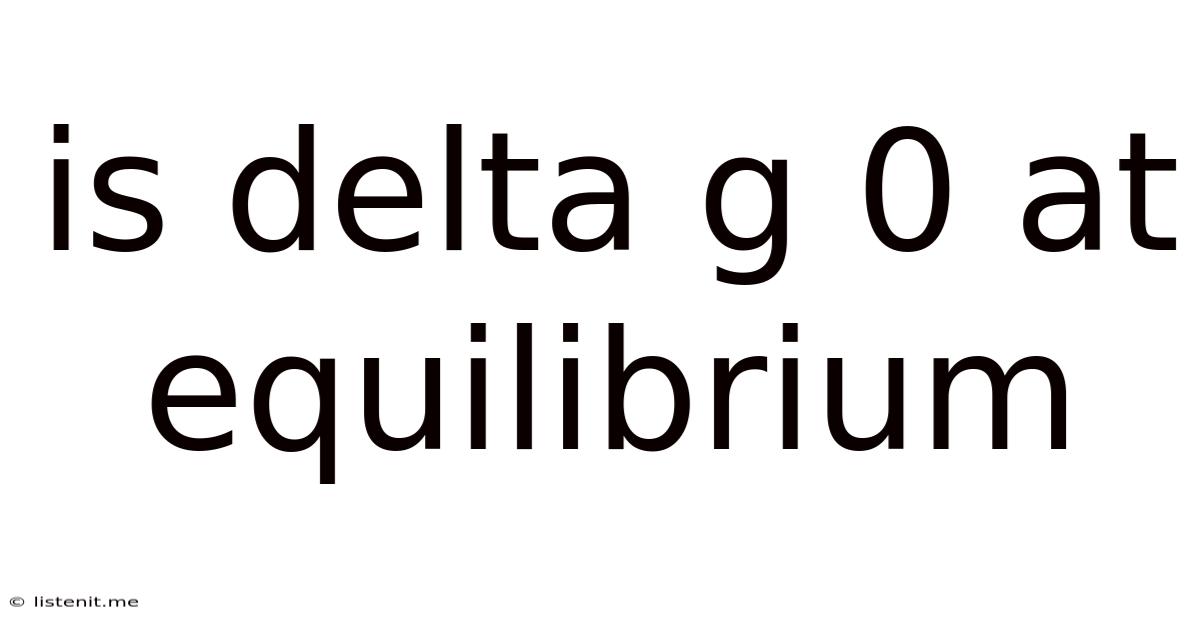 Is Delta G 0 At Equilibrium