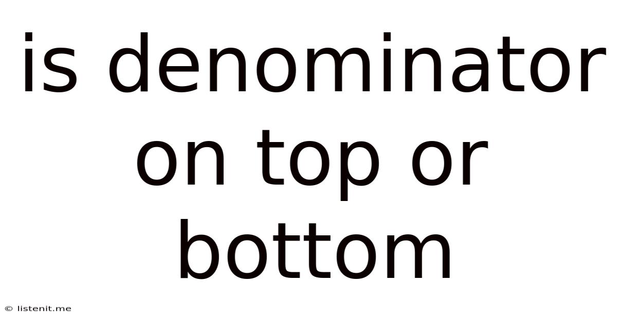 Is Denominator On Top Or Bottom