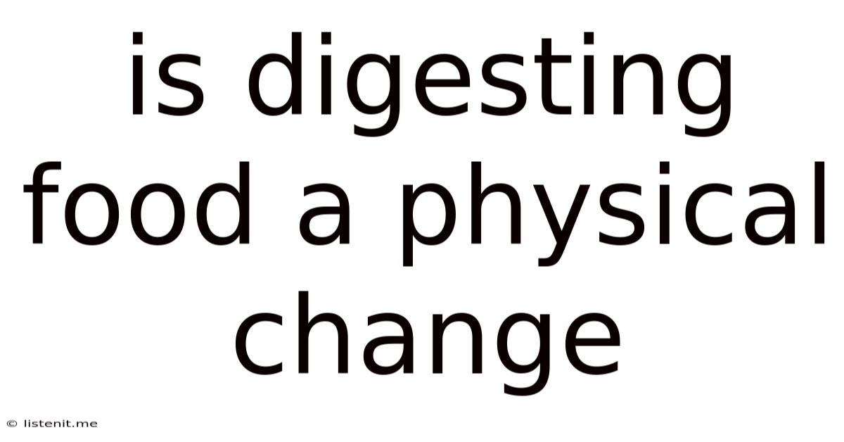 Is Digesting Food A Physical Change