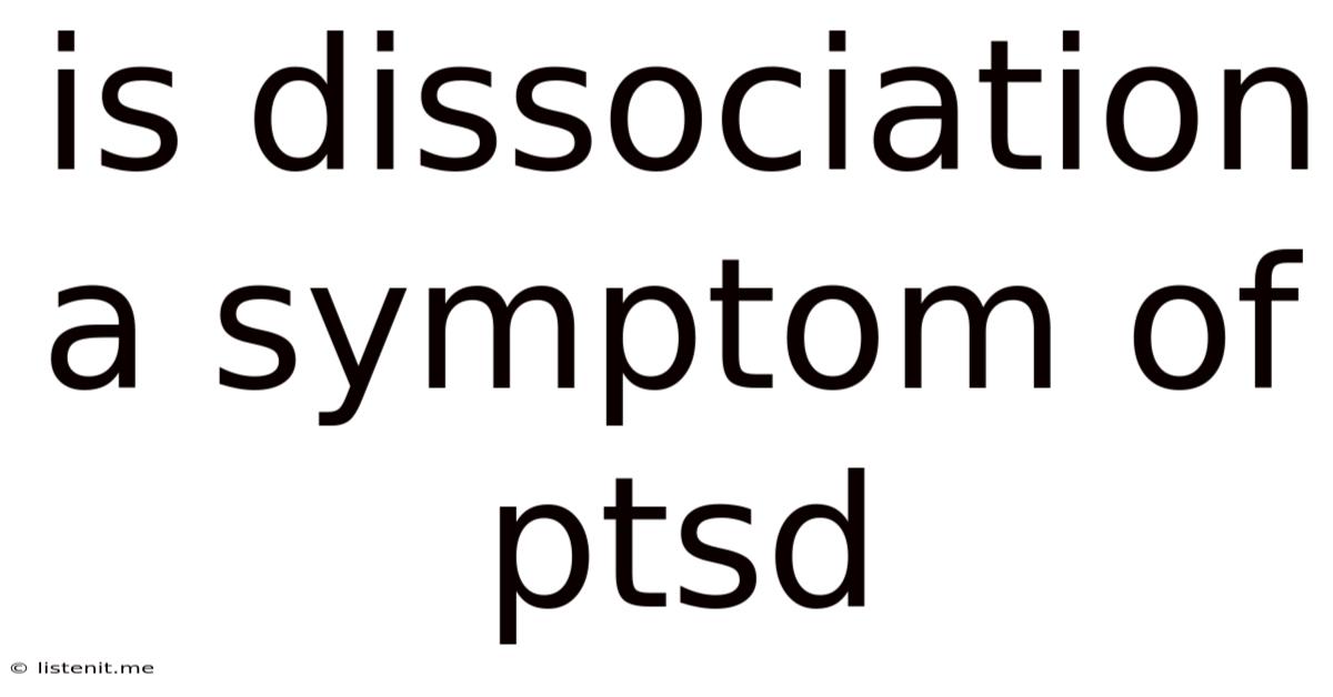 Is Dissociation A Symptom Of Ptsd