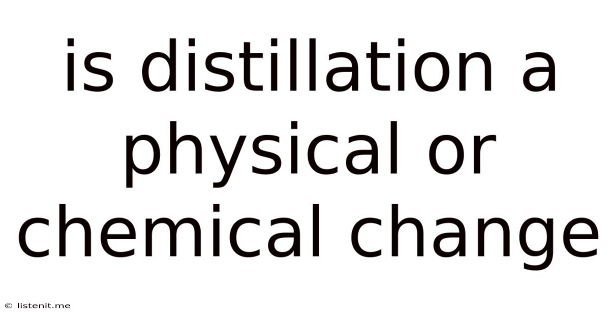 Is Distillation A Physical Or Chemical Change