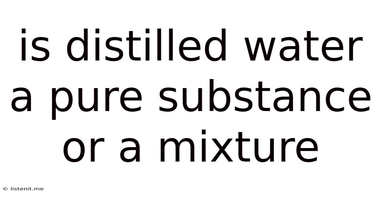 Is Distilled Water A Pure Substance Or A Mixture