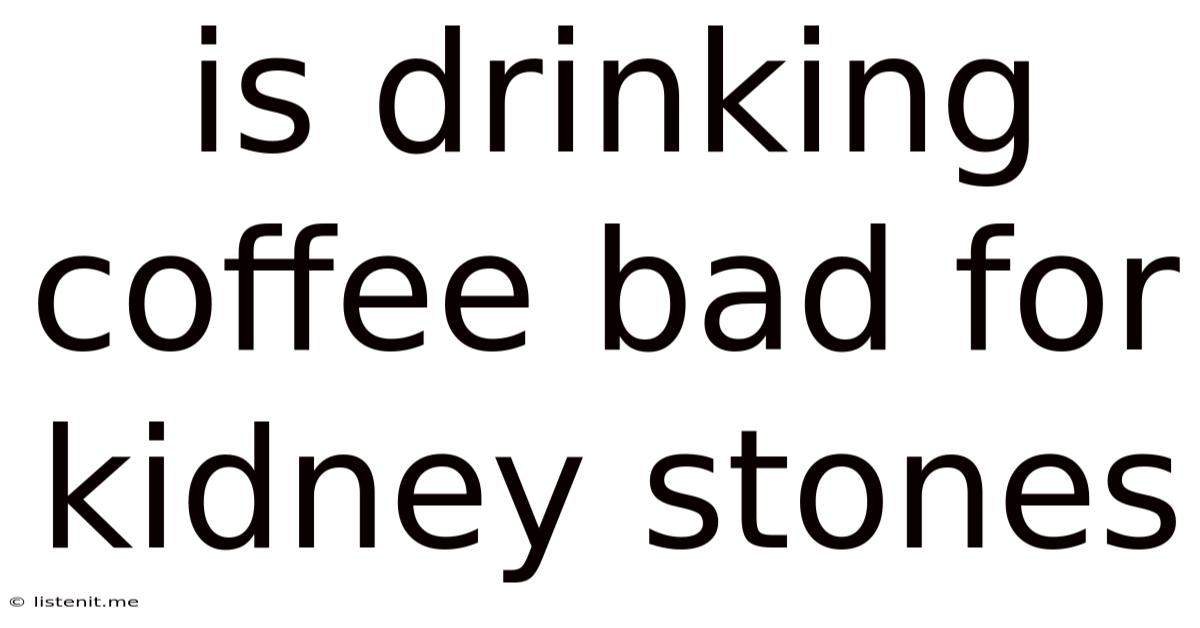 Is Drinking Coffee Bad For Kidney Stones