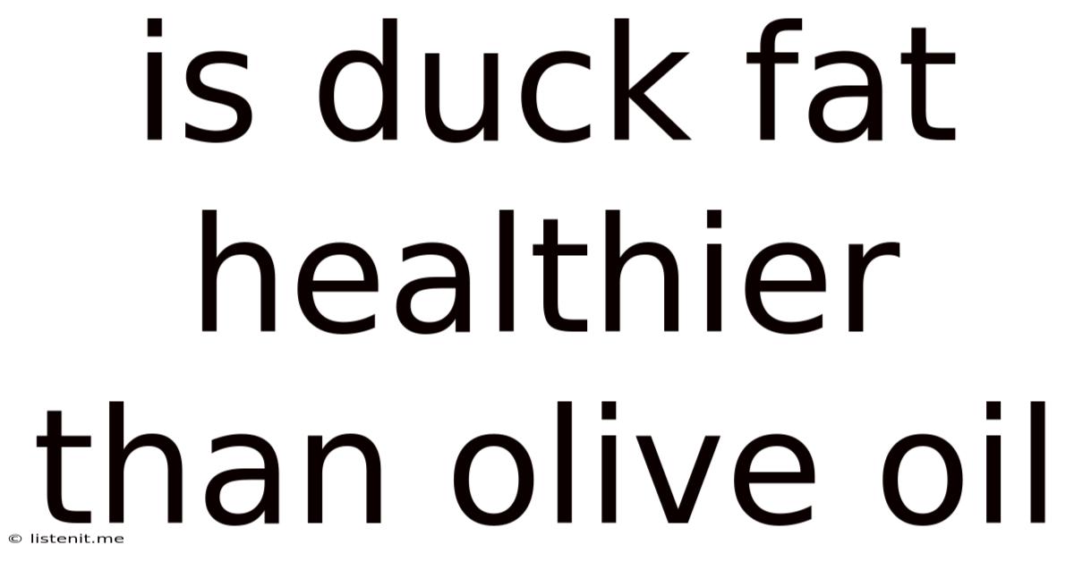Is Duck Fat Healthier Than Olive Oil