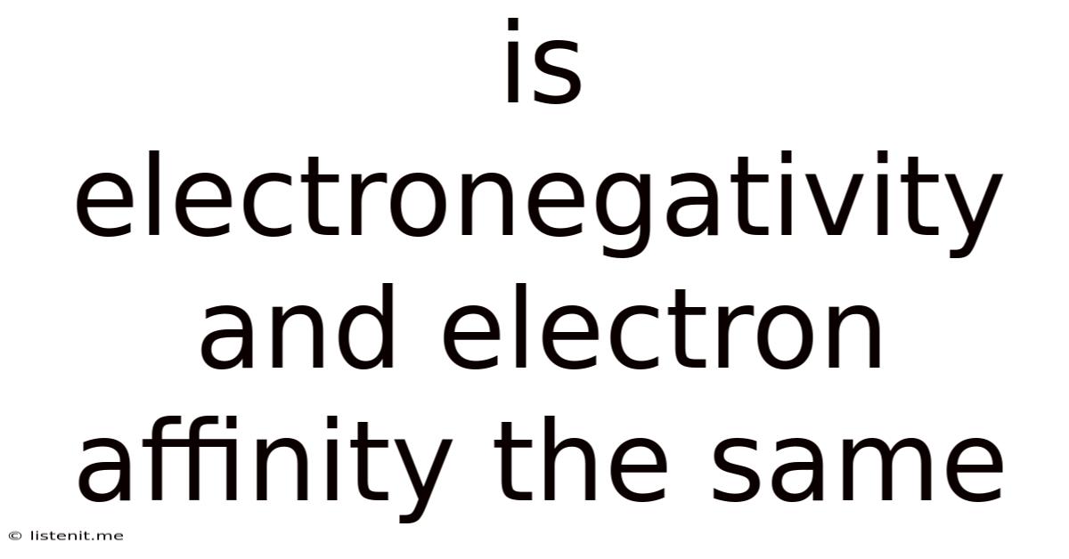 Is Electronegativity And Electron Affinity The Same
