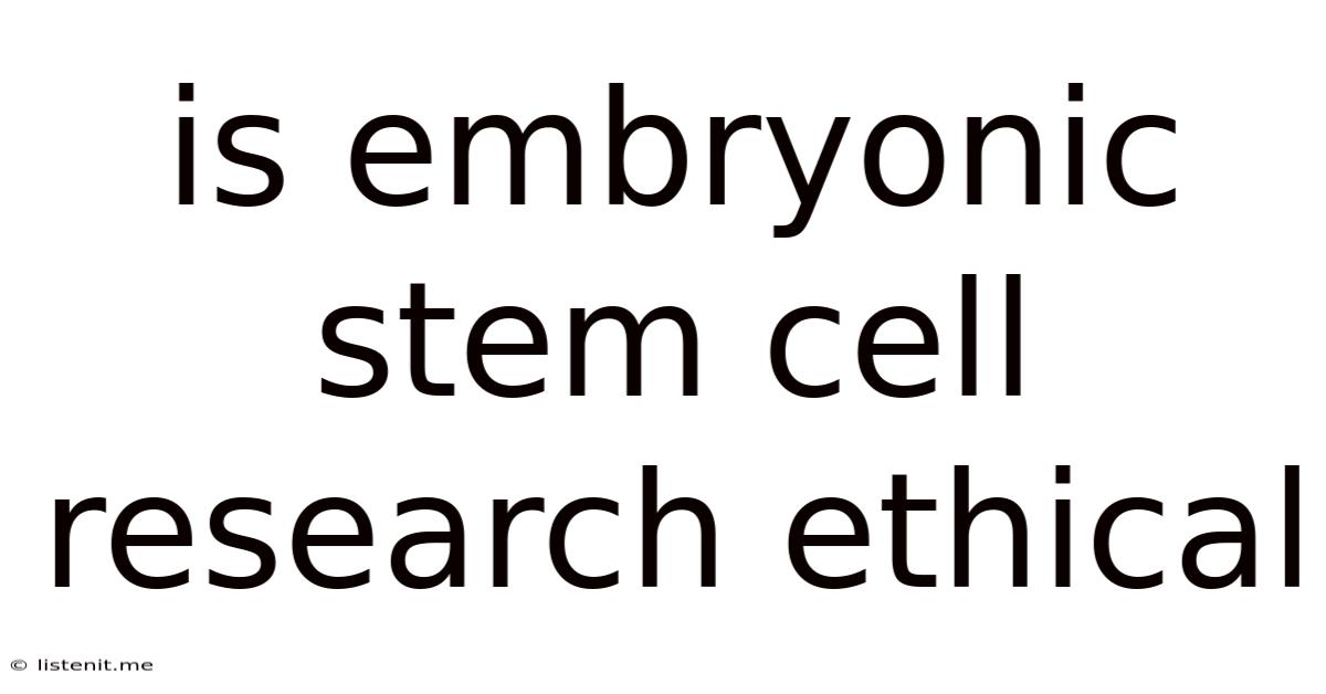 Is Embryonic Stem Cell Research Ethical