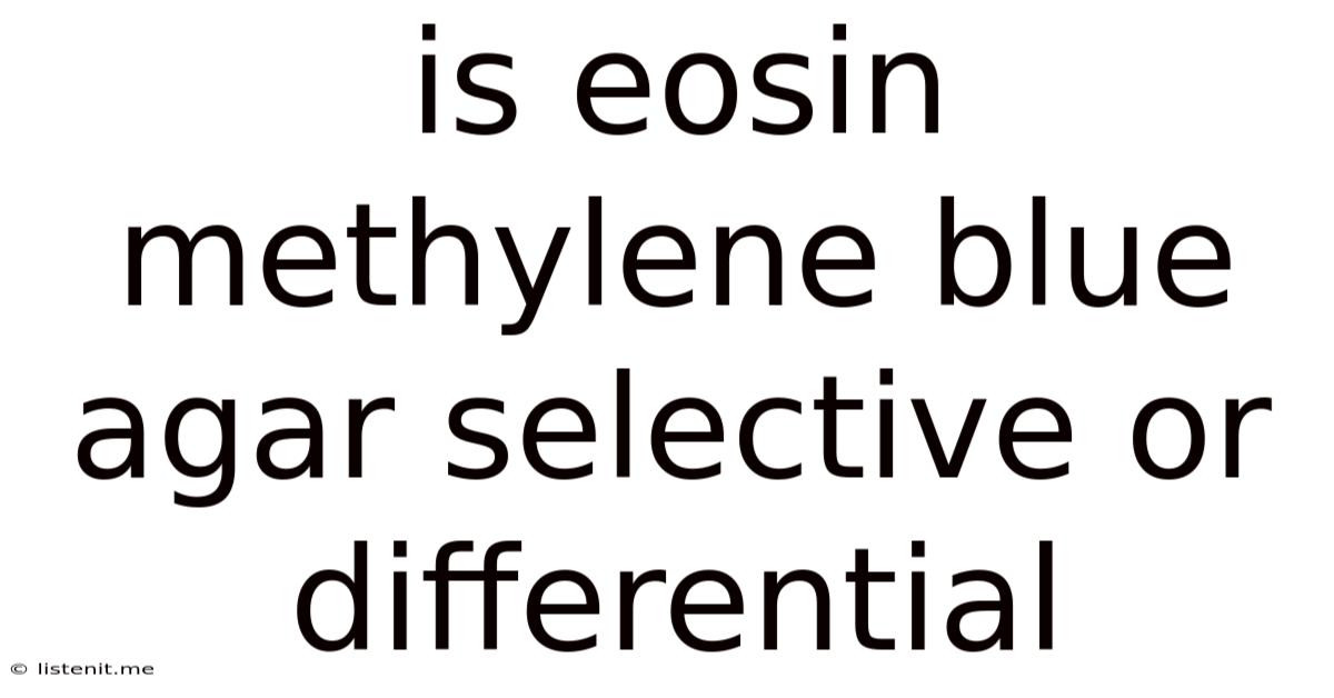Is Eosin Methylene Blue Agar Selective Or Differential