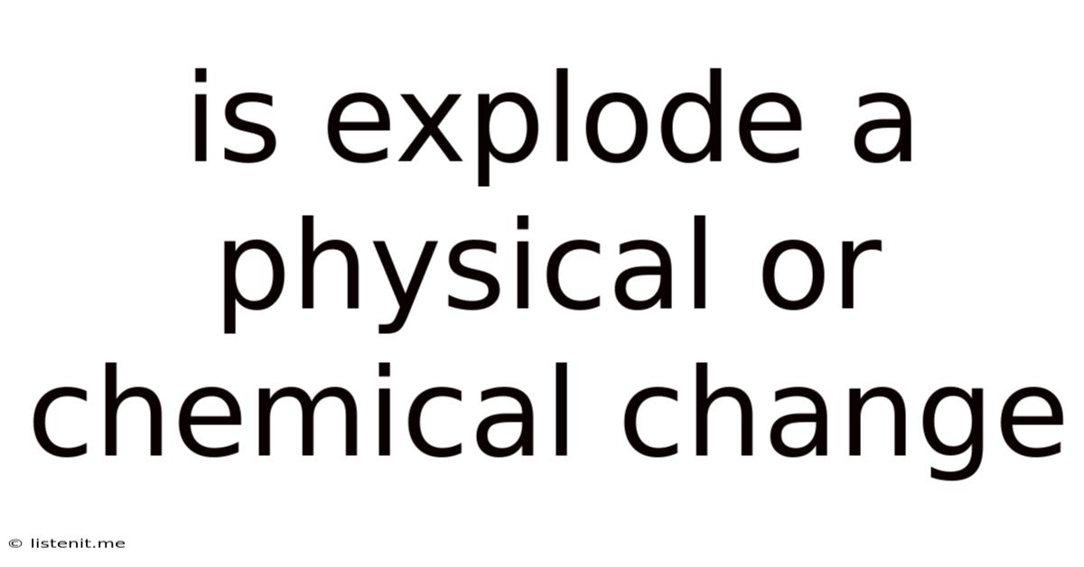 Is Explode A Physical Or Chemical Change