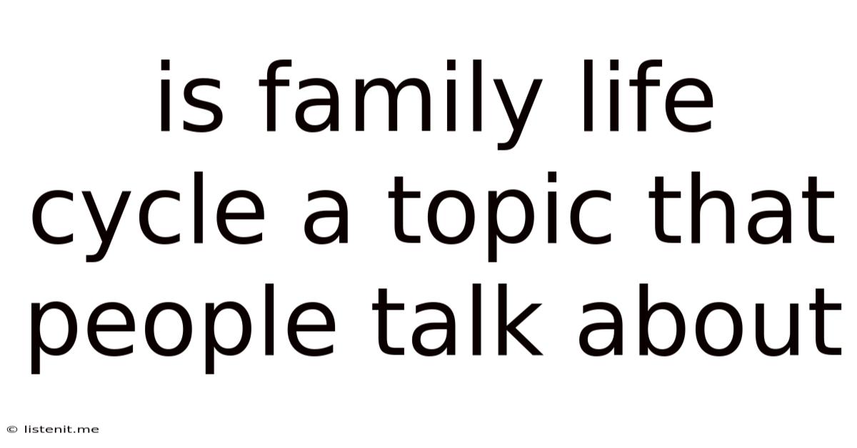 Is Family Life Cycle A Topic That People Talk About