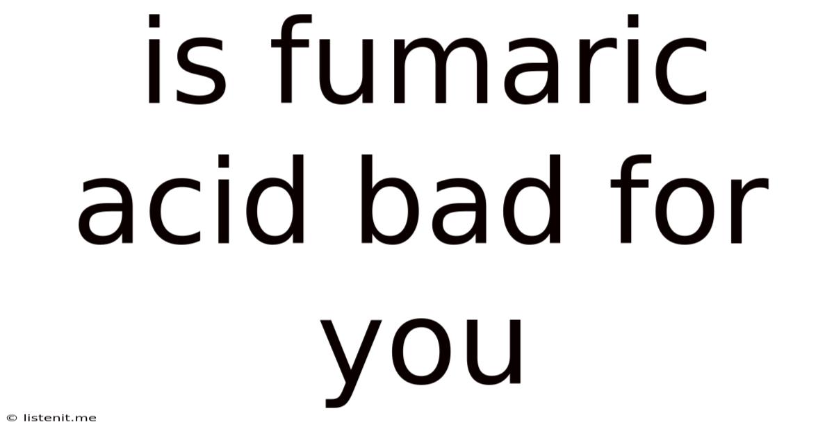 Is Fumaric Acid Bad For You