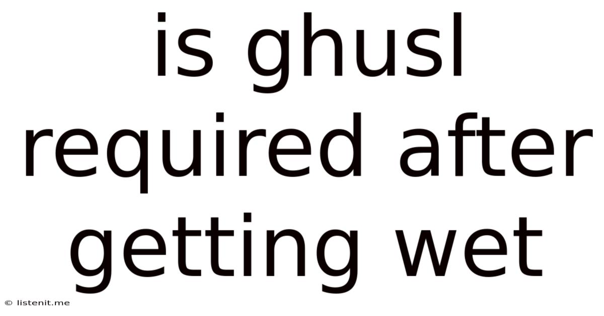 Is Ghusl Required After Getting Wet
