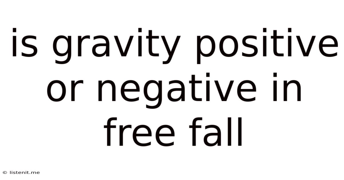 Is Gravity Positive Or Negative In Free Fall