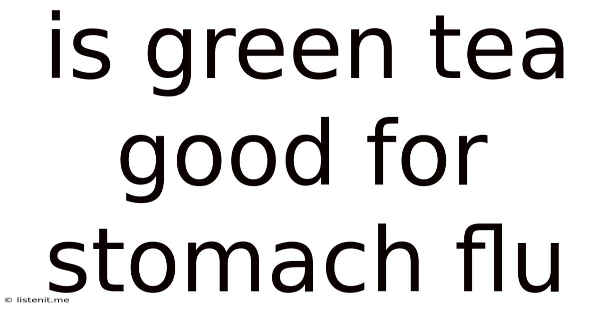 Is Green Tea Good For Stomach Flu