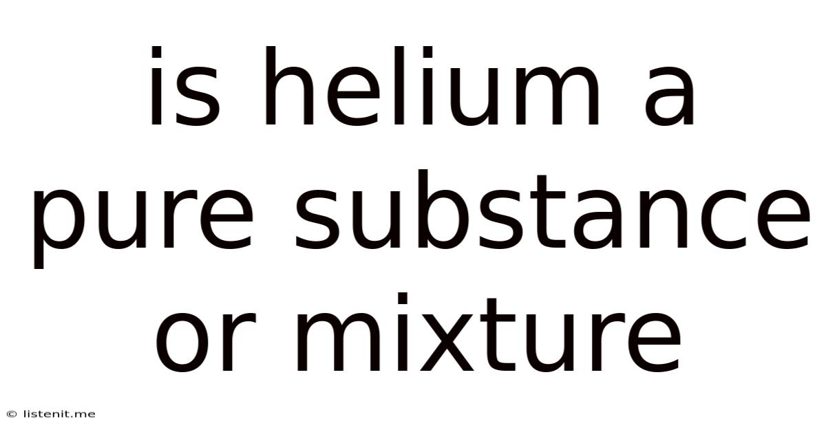 Is Helium A Pure Substance Or Mixture