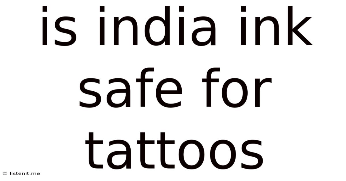 Is India Ink Safe For Tattoos