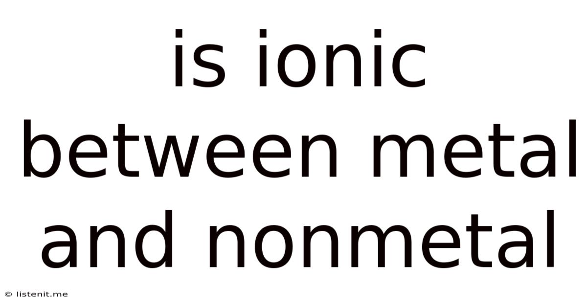 Is Ionic Between Metal And Nonmetal