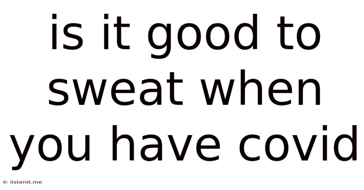 Is It Good To Sweat When You Have Covid