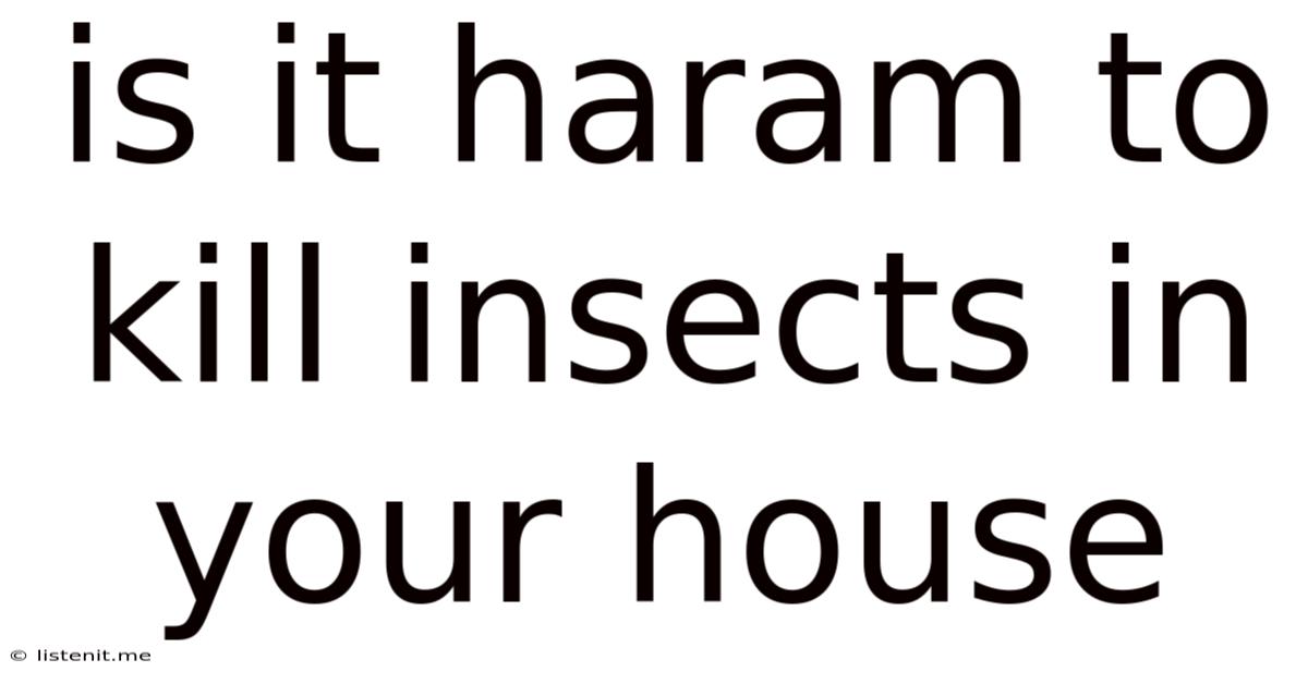 Is It Haram To Kill Insects In Your House