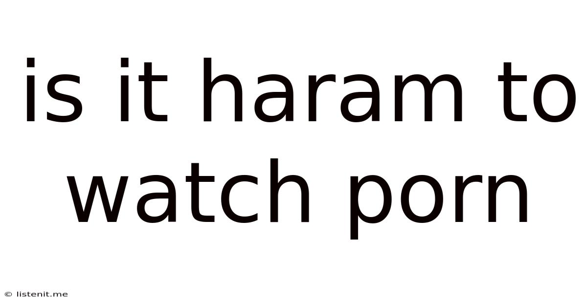 Is It Haram To Watch Porn