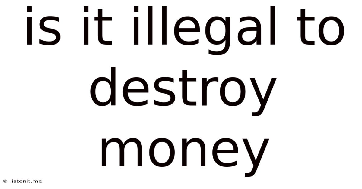 Is It Illegal To Destroy Money